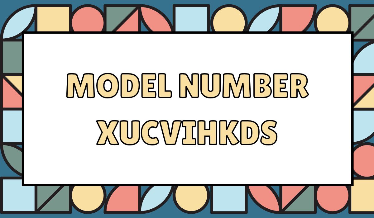 How to Use Model XUCVIHKDS Number: Complete Guide